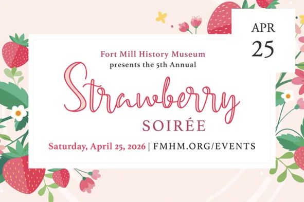 fort mill history museum's strawberry soiree april 25